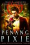 [Southeast Asia Paranormal Police Department 03] • Penang Pixie · A Mark Vedis Supernatural Thriller Book 3